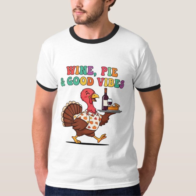 Funny Thanksgiving Turkey with Wine and Pie Good  T-Shirt (Front)