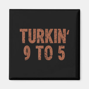 Funny Thanksgiving Turkin 9 To 5 Humor Turkey Frie Magnet