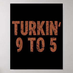 Funny Thanksgiving Turkin 9 To 5 Humor Turkey Frie Poster