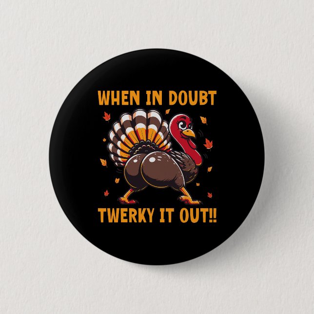 Funny Thanksgiving When In Doubt Twerk It Out Twer Button (Front)