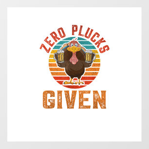 Funny Thanksgiving Zero Plucks Given Turkey Holida Wall Decal
