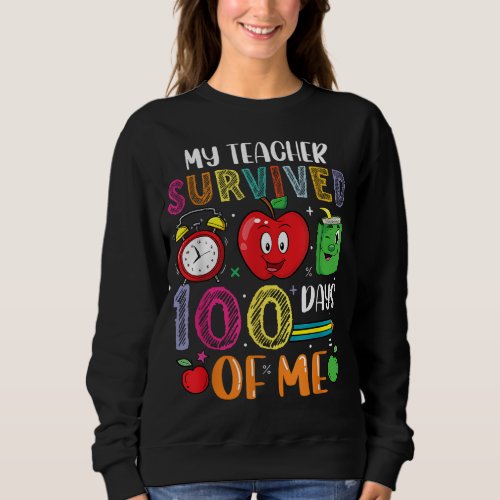 Funny That My Teacher Survived 100 Days of Me Sweatshirt