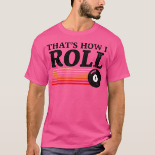Funny That'S How I Roll Pool Billiards 8 Ball T-Shirt