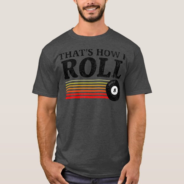 Funny Thats How I Roll Retro Pool  Billiards 8 T-Shirt (Front)