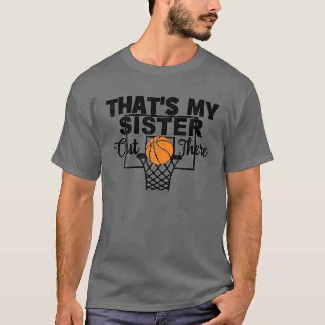 Funny That's My Sister Out There Basketball Brothe T-Shirt (Front)