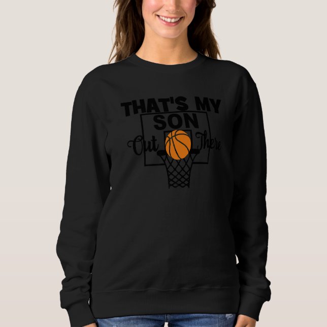 Funny That's My Son Out There Basketball Mom Dad B Sweatshirt (Front)