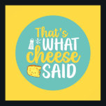 Funny That's What Cheese Said Pastel Color Art Poster<br><div class="desc">Colorful typography art with retro and vibrant colors. Funny puns and quotes about food,  cooking,  baking and dining. Perfect decoration for your kitchen,  diner,  café,  bakery shop or restaurant. Background color (the circle and the square) is customizable via the Design Tool.</div>