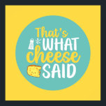 Funny That's What Cheese Said Pastel Color Art Poster<br><div class="desc">Colorful typography art with retro and vibrant colors. Funny puns and quotes about food,  cooking,  baking and dining. Perfect decoration for your kitchen,  diner,  café,  bakery shop or restaurant. Background color (the circle and the square) is customizable via the Design Tool.</div>