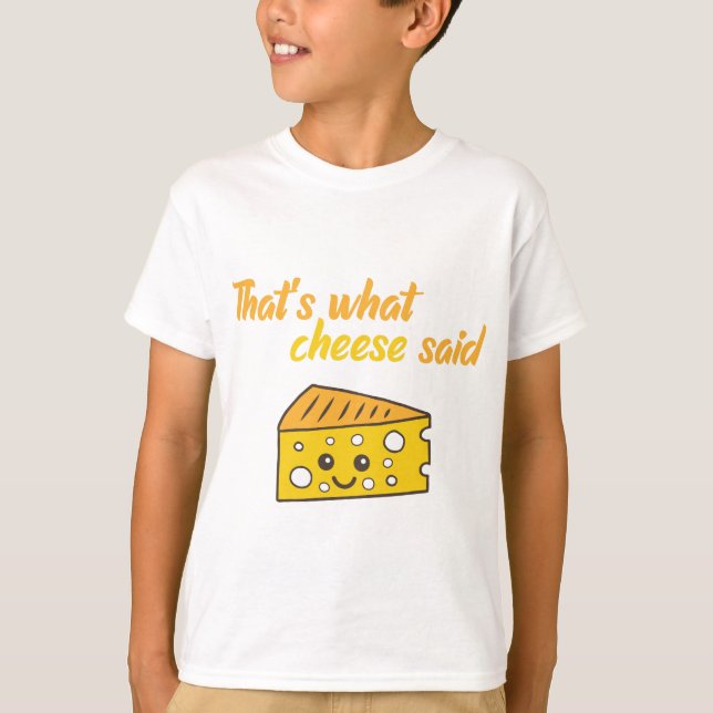 Funny That's What Cheese Said T-Shirt (Front)