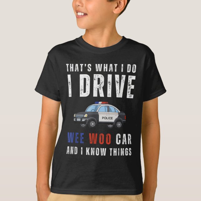 Funny That's What I Do I Drive Wee Woo Car Lice  T-Shirt (Front)
