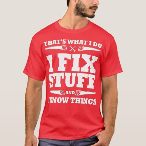 Funny Thats What I Do I Fix Stuff And I Know Thin T_Shirt