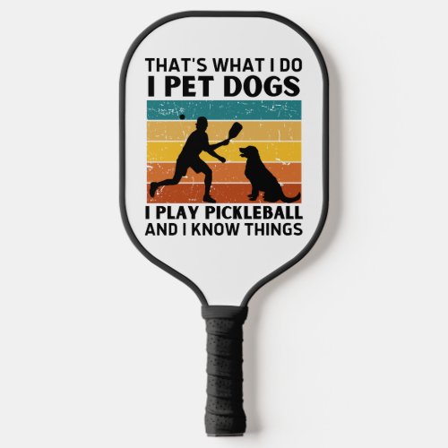 Funny Thats What I Do I Pet Dogs I Play Pickleball Pickleball Paddle