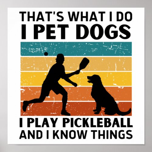 Funny Thats What I Do I Pet Dogs I Play Pickleball Poster
