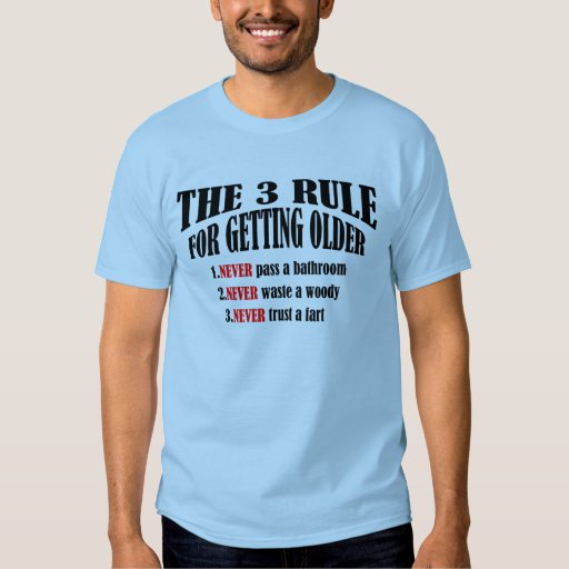funny the 3 rule for getting older tshirt | Zazzle