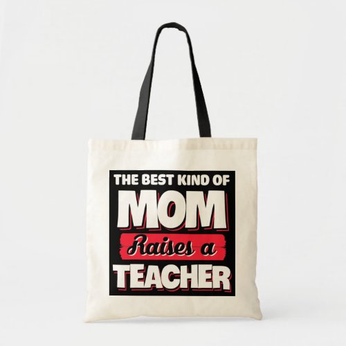 Funny The Best Kind Of Mom Raises A Teacher Tote Bag