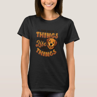 Funny The Best Things in Life are Not Things Golde T-Shirt