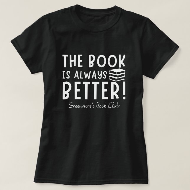 Funny The Book Is Always Better Book Club Name T-Shirt (Design Front)