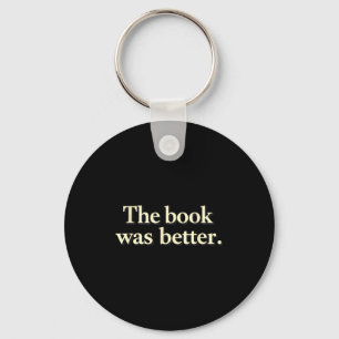 Funny the book was better bookworms story lovers keychain
