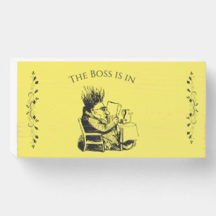 Funny the boss is in wooden box sign