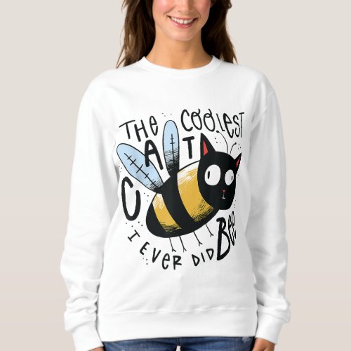 Funny The coolest cat I ever did bee cat and bee l Sweatshirt