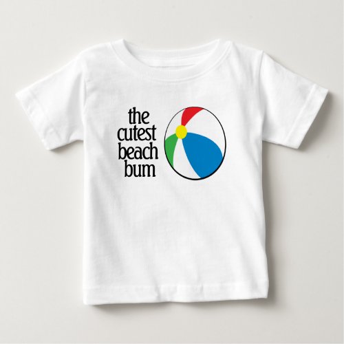Funny The Cutest Beach Bum with Beach Ball Baby T_Shirt