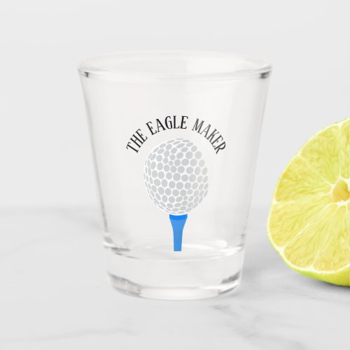 Funny The Eagle Maker Golf Ball Tee Shot Glass