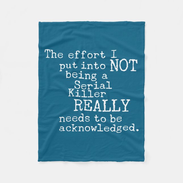 Funny The Effort I Put Into Not Being A Serial Kil Fleece Blanket (Front)