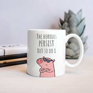 Funny The Horrors Persist But So Do I Coffee Mug