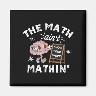 Funny The Math Aint Mathin Cute Show Your Work Mat Magnet