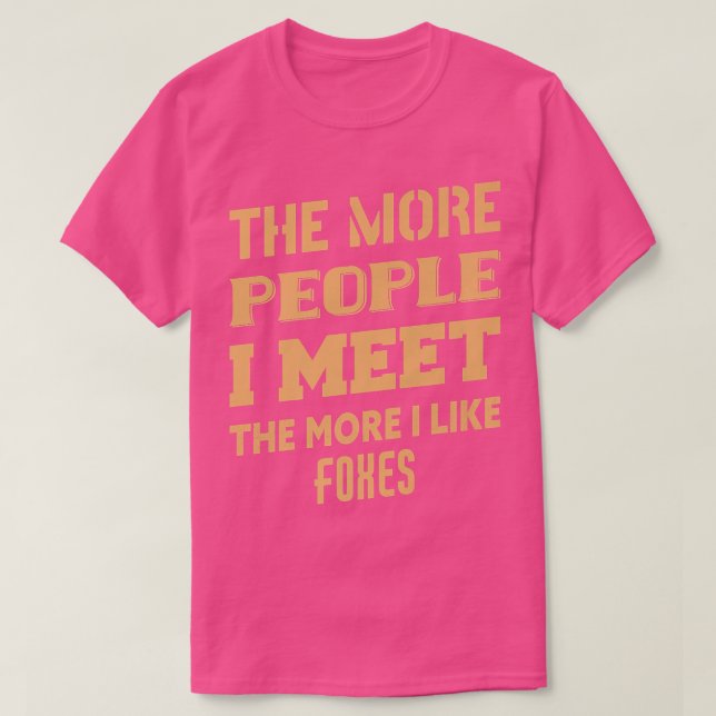 Funny The More I Like Foes T-Shirt (Design Front)