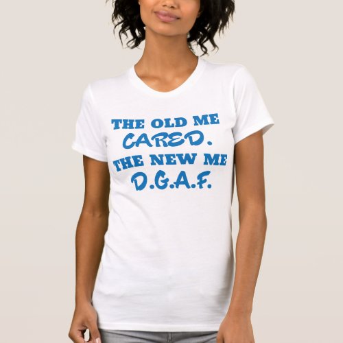 Funny The Old Me Cared The New Me DGAF T_Shirt blu