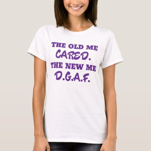 Funny The Old Me Cared The New Me DGAF T_Shirt pur