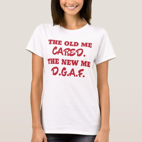 Funny The Old Me Cared The New Me DGAF T_Shirt red