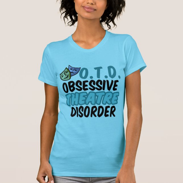 Funny Theater Actress Obsessive Theatre Disorder T-Shirt (Front)