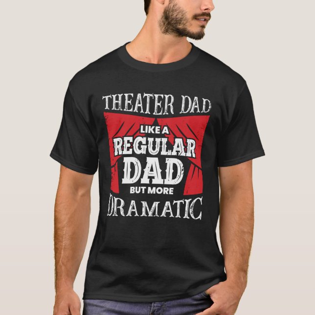 Funny Theater Dad Actor Father Gift T-Shirt (Front)