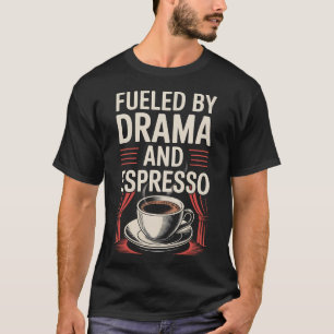 Funny Theater  Fueled By Espresso Thespian Actor L T-Shirt