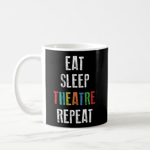 Funny Theater Lover Actor Gift Eat Sleep Theatre R Coffee Mug