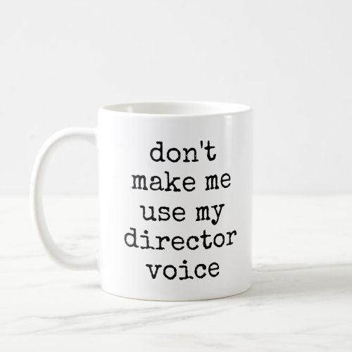 Funny Theater Lover Director Humor Quote Coffee Mug