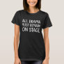 Funny Theatre Humor Quote for Actors and Directors T-Shirt
