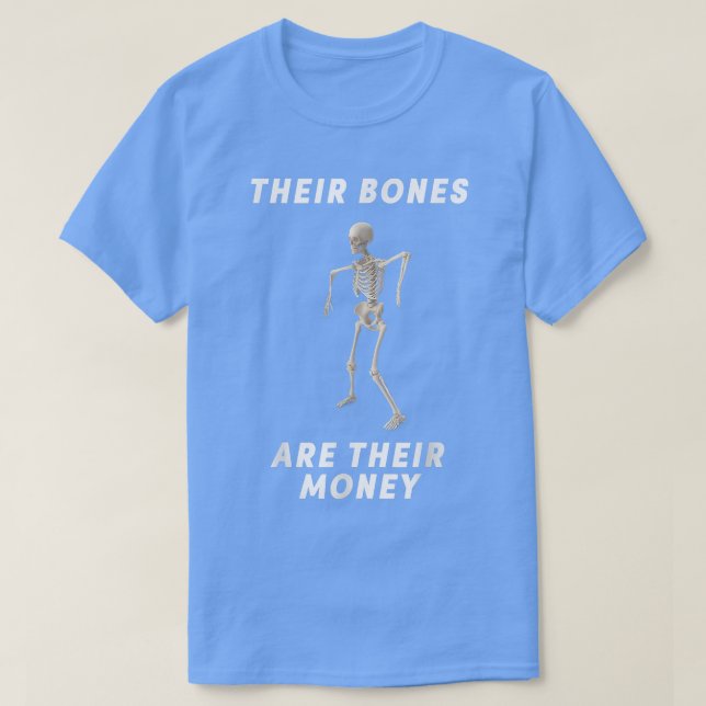 Funny Their Bones Are Their Money Robot Skeleton  T-Shirt (Design Front)