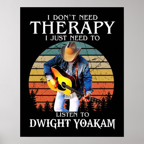 Funny Therapy Just Need To Listen To Dwight Yoakam Poster