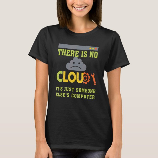 Funny There is no Cloud programmer cloud computing T-Shirt (Front)