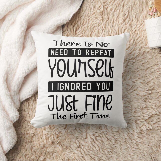 Funny There Is No Need To Repeat Yourself Throw Pillow (Blanket)