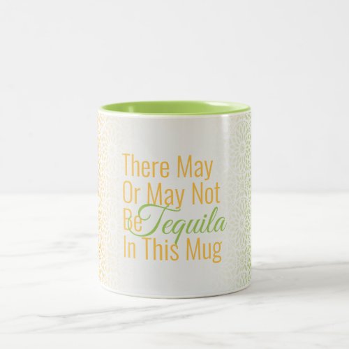 Funny There May Be Tequila in this Mug