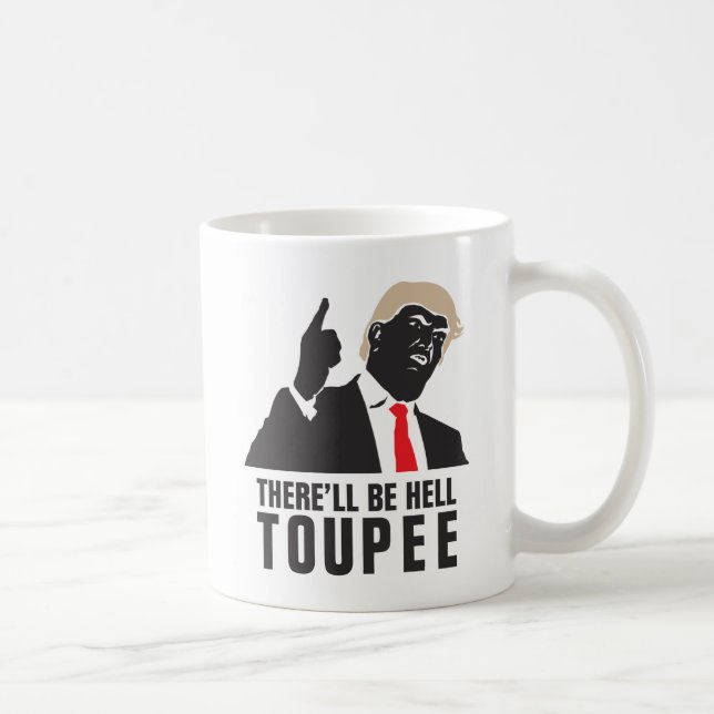 Funny There'll be hell toupee - Donald Trump 2016 Coffee Mug (Right)