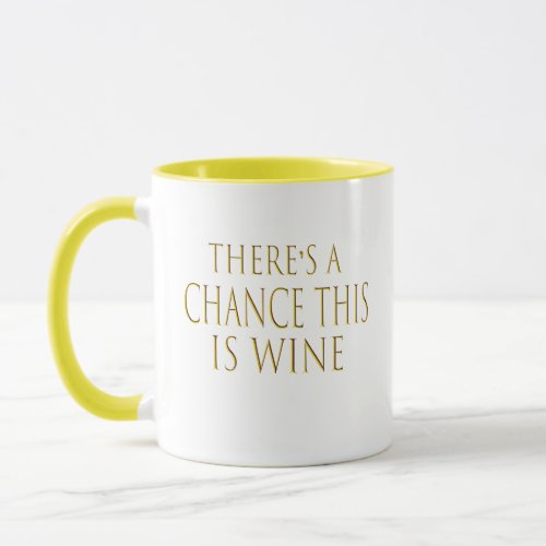 funny theres a chance this is wine quotes  mug