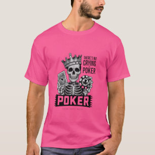 Funny There's No Crying In Poker Card Game Player T-Shirt
