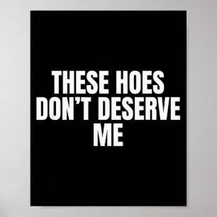 Funny These Cute Ss Cute Sss Don't Deserve Me Joke Poster