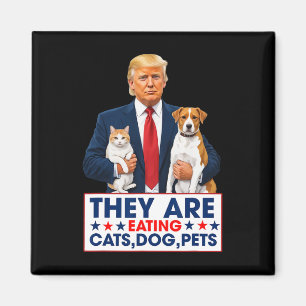 Funny They Are Eating The Dogs The Cats The Pets  Magnet