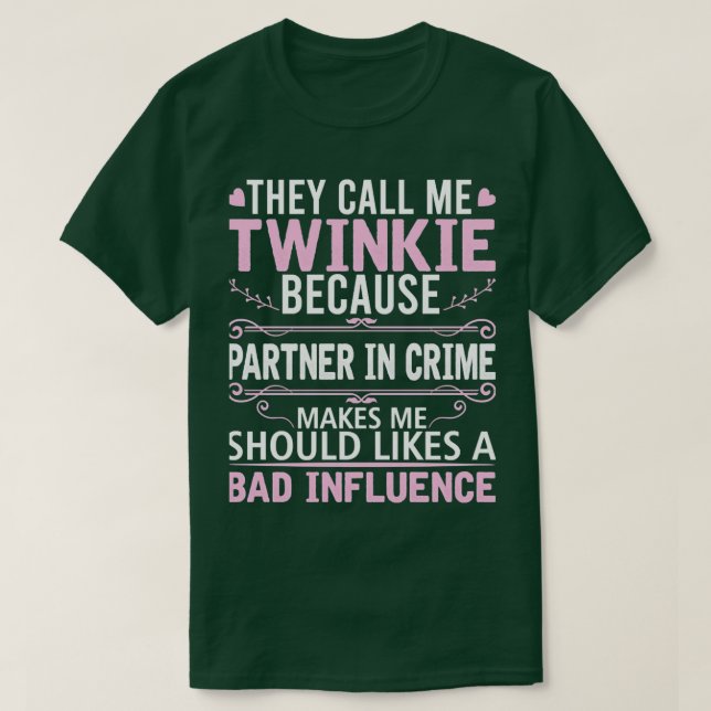 Funny They Call Me Twinkie Because Partner In Crim T-Shirt (Design Front)